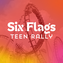 2025 Teen Rally - Six Flags 